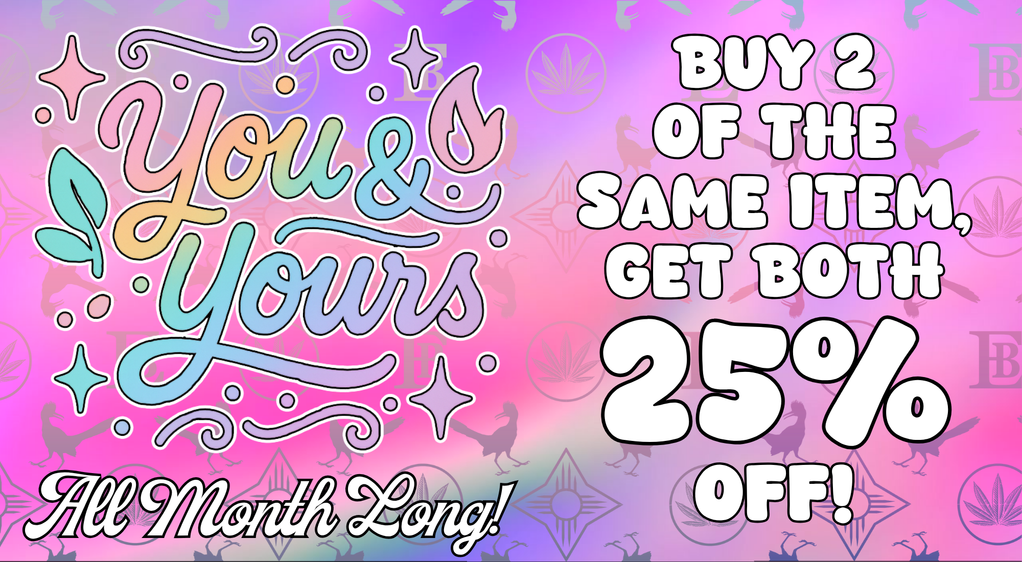 You & Yours Deal Buy 2 Identical Items, get both 25% off!